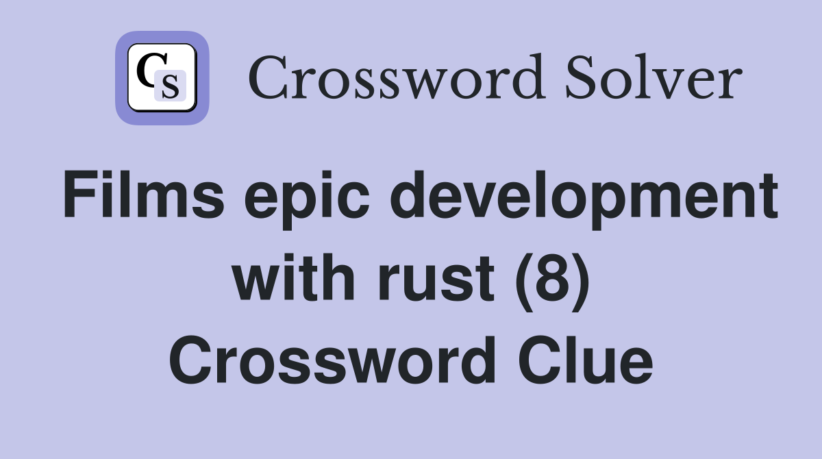 Films epic development with rust (8) Crossword Clue Answers